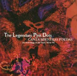 The Legendary Pink Dots : Canta Mientras Puedas